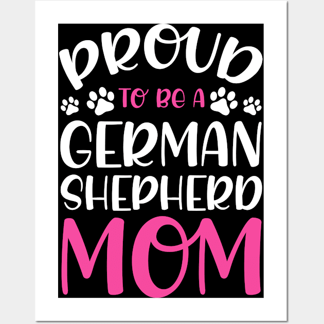 Proud To Be A German Shepherd Mom Dog Lover Wall Art by Toeffishirts